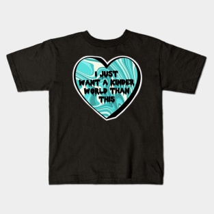 I Just Want A Kinder World Than This Teal Swirl Candy Heart Kids T-Shirt